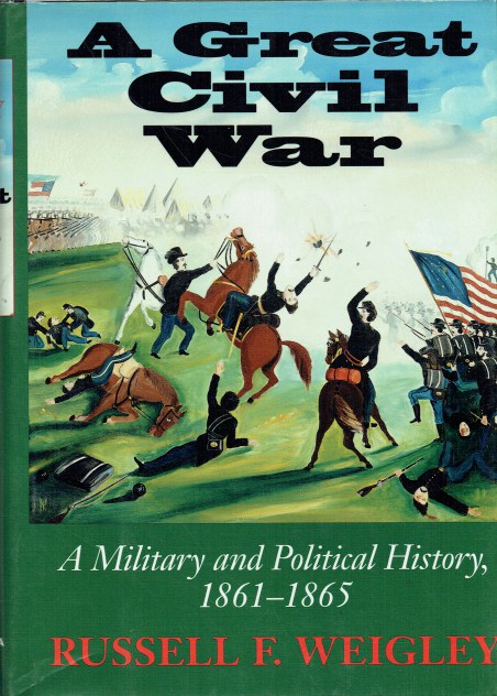 A GREAT CIVIL WAR : A MILITARY AND POLITICAL HISTORY, 1861-1865