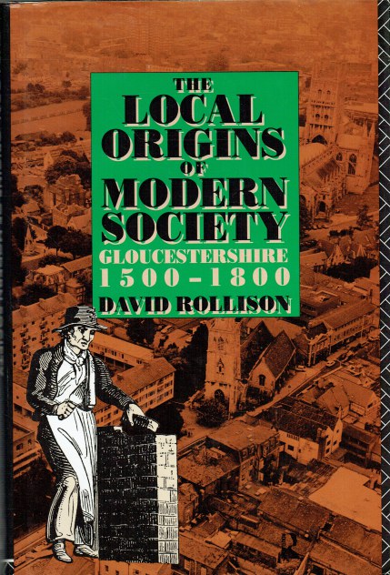 THE LOCAL ORIGINS OF MODERN SOCIETY : GLOUCESTERSHIRE 1500-1800