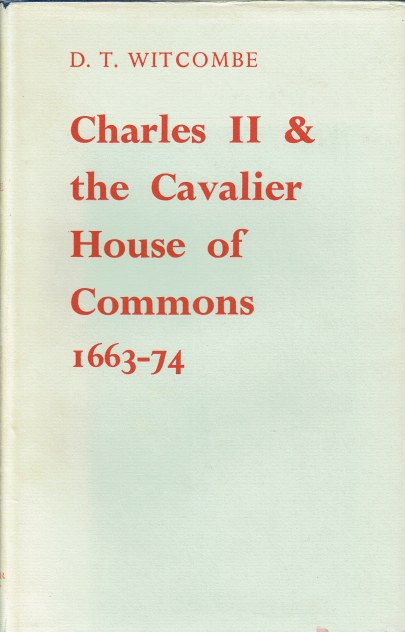 CHARLES II AND THE CAVALIER HOUSE OF COMMONS 1663-1674