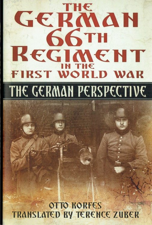 Image for THE GERMAN 66TH REGIMENT IN THE FIRST WORLD WAR : THE GERMAN PERSPECTIVE THE GERMAN 66TH REGIMENT IN THE FIRST WORLD WAR : THE GERMAN PERSPECTIVE