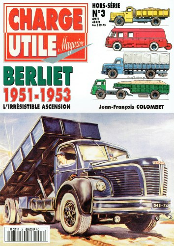 Image for CHARGE UTILE MAGAZINE HORS-SERIE NO.3 : BERLIET 1951-1953 : L'IRRESISTIBLE ASCENSION (FRENCH TEXT) CHARGE UTILE MAGAZINE HORS-SERIE NO.3 : BERLIET 1951-1953 : L'IRRESISTIBLE ASCENSION (FRENCH TEXT)