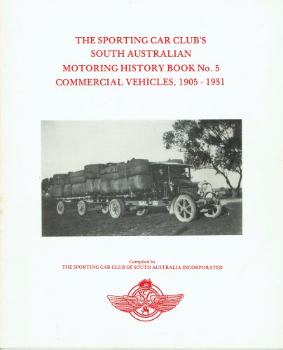 Image for THE SPORTING CAR CLUB'S SOUTH AUSTRALIAN MOTORING HISTORY BOOK NO.5 : COMMERCIAL VEHICLES, 1905-1931 THE SPORTING CAR CLUB'S SOUTH AUSTRALIAN MOTORING HISTORY BOOK NO.5 : COMMERCIAL VEHICLES, 1905-1931
