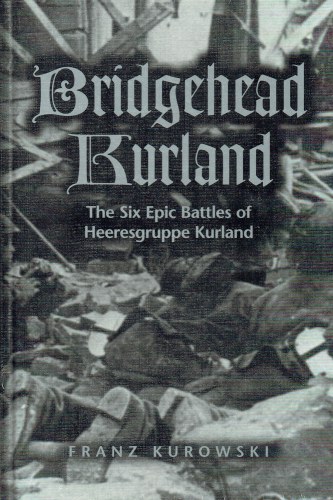 Image for BRIDGEHEAD KURLAND : THE SIX EPIC BATTLES OF HEERESGRUPPE KURLAND BRIDGEHEAD KURLAND : THE SIX EPIC BATTLES OF HEERESGRUPPE KURLAND