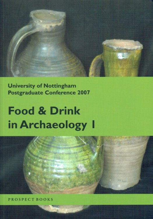 Image for FOOD AND DRINK IN ARCHAEOLOGY I : UNIVERSITY OF NOTTINGHAM POSTGRADUATE CONFERENCE 2007 FOOD AND DRINK IN ARCHAEOLOGY I : UNIVERSITY OF NOTTINGHAM POSTGRADUATE CONFERENCE 2007