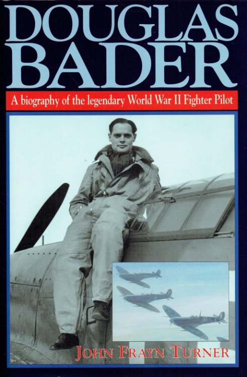 Image for DOUGLAS BADER : A BIOGRAPHY OF THE LEGENDARY WWII FIGHTER PILOT DOUGLAS BADER : A BIOGRAPHY OF THE LEGENDARY WWII FIGHTER PILOT