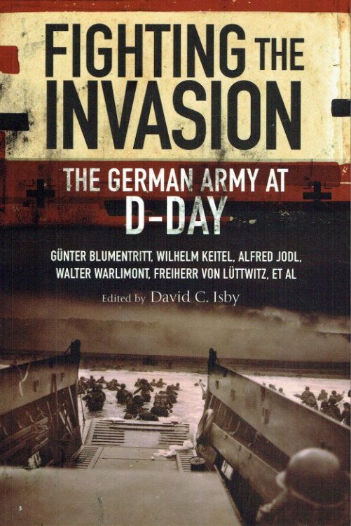 Image for FIGHTING THE INVASION : THE GERMAN ARMY AT D-DAY FIGHTING THE INVASION : THE GERMAN ARMY AT D-DAY