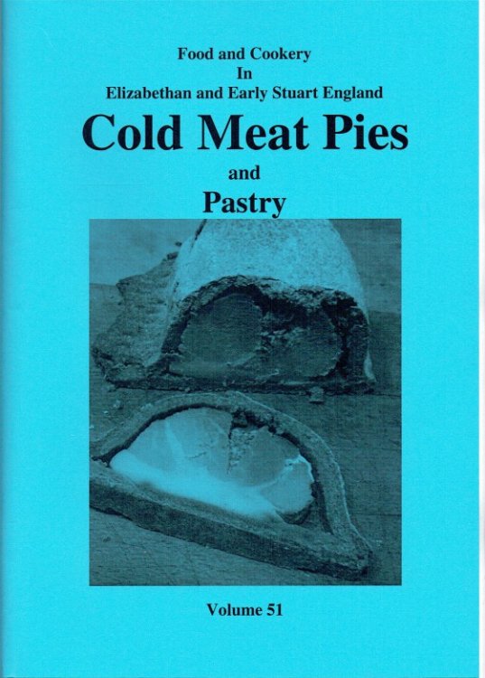 Image for FOOD AND COOKERY IN ELIZABETHAN AND EARLY STUART ENGLAND VOLUME 51: COLD MEAT PIES AND PASTRY FOOD AND COOKERY IN ELIZABETHAN AND EARLY STUART ENGLAND VOLUME 51: COLD MEAT PIES AND PASTRY