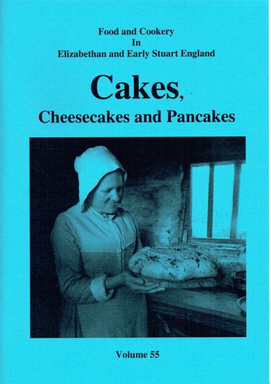 Image for FOOD AND COOKERY IN ELIZABETHAN AND EARLY STUART ENGLAND VOLUME 55: CAKES, CHEESECAKES AND PANCAKES FOOD AND COOKERY IN ELIZABETHAN AND EARLY STUART ENGLAND VOLUME 55: CAKES, CHEESECAKES AND PANCAKES