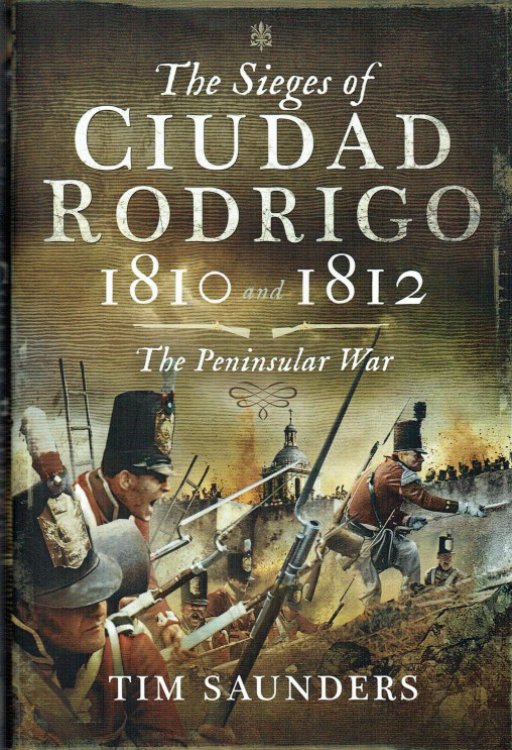 Image for THE SIEGES OF CIUDAD RODRIGO 1810 AND 1812 : THE PENINSULAR WAR THE SIEGES OF CIUDAD RODRIGO 1810 AND 1812 : THE PENINSULAR WAR