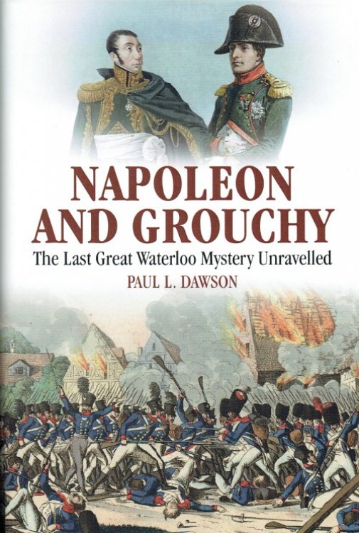 Image for NAPOLEON AND GROUCHY : THE LAST GREAT WATERLOO MYSTERY UNRAVELLED NAPOLEON AND GROUCHY : THE LAST GREAT WATERLOO MYSTERY UNRAVELLED