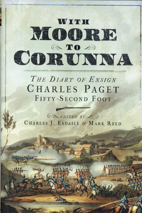 Image for WITH MOORE TO CORUNNA : THE DIARY OF ENSIGN CHARLES PAGET, FIFTY-SECOND FOOT WITH MOORE TO CORUNNA : THE DIARY OF ENSIGN CHARLES PAGET, FIFTY-SECOND FOOT