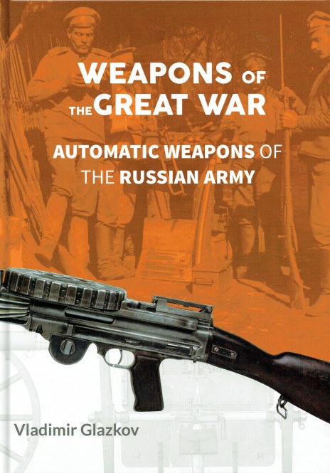 Image for WEAPONS OF THE GREAT WAR : AUTOMATIC WEAPONS OF THE RUSSIAN ARMY WEAPONS OF THE GREAT WAR : AUTOMATIC WEAPONS OF THE RUSSIAN ARMY