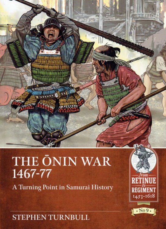 Image for THE ONIN WAR 1467-77 : A TURNING POINT IN SAMURAI HISTORY THE ONIN WAR 1467-77 : A TURNING POINT IN SAMURAI HISTORY