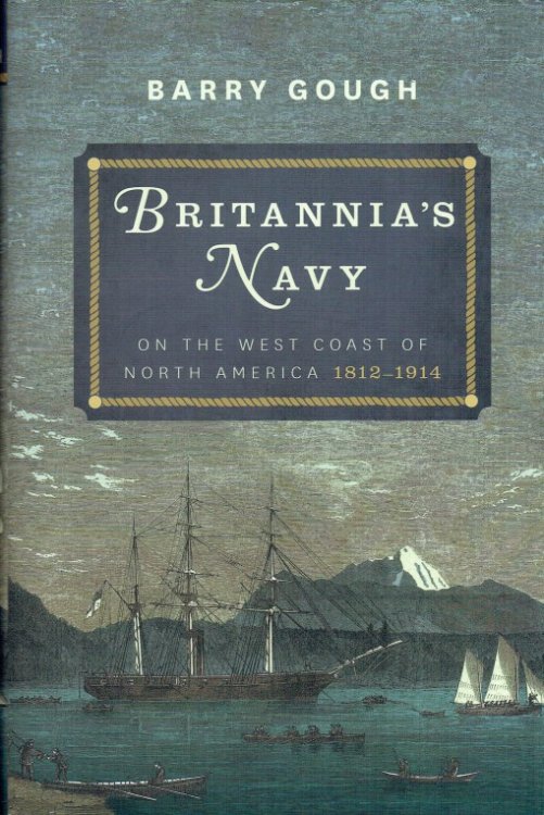 BRITANNIA'S NAVY ON THE WEST COAST OF NORTH AMERICA 1812-1914