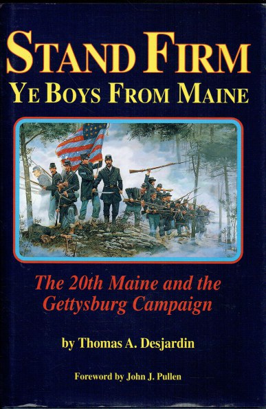 Image for STAND FIRM YE BOYS FROM MAINE : THE 20TH MAINE AND THE GETTYSBURG CAMPAIGN STAND FIRM YE BOYS FROM MAINE : THE 20TH MAINE AND THE GETTYSBURG CAMPAIGN