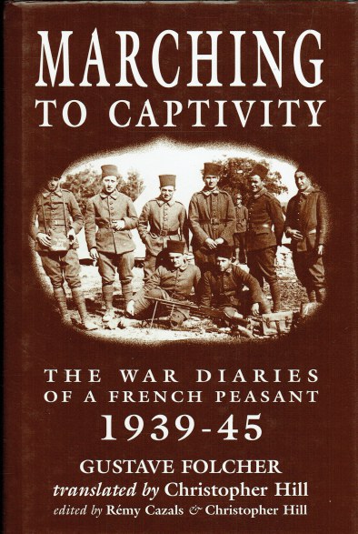 Image for MARCHING TO CAPTIVITY : THE WAR DIARIES OF A FRENCH PEASANT 1939-45 MARCHING TO CAPTIVITY : THE WAR DIARIES OF A FRENCH PEASANT 1939-45
