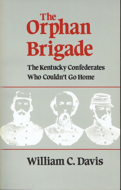 Image for THE ORPHAN BRIGADE : THE KENTUCKY CONFEDERATES WHO COULDN'T GO HOME THE ORPHAN BRIGADE : THE KENTUCKY CONFEDERATES WHO COULDN'T GO HOME