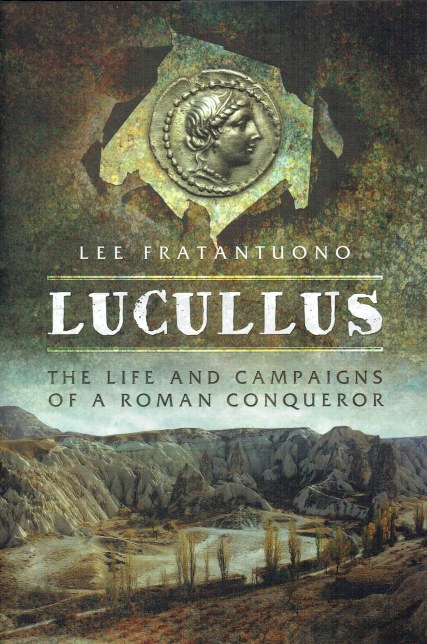 Image for LUCULLUS : THE LIFE AND CAMPAIGNS OF A ROMAN CONQUEROR LUCULLUS : THE LIFE AND CAMPAIGNS OF A ROMAN CONQUEROR