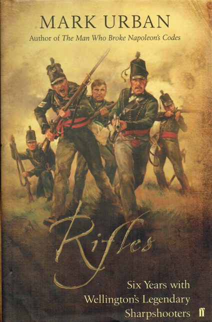Image for RIFLES : SIX YEARS WITH WELLINGTON'S LEGENDARY SHARPSHOOTERS RIFLES : SIX YEARS WITH WELLINGTON'S LEGENDARY SHARPSHOOTERS