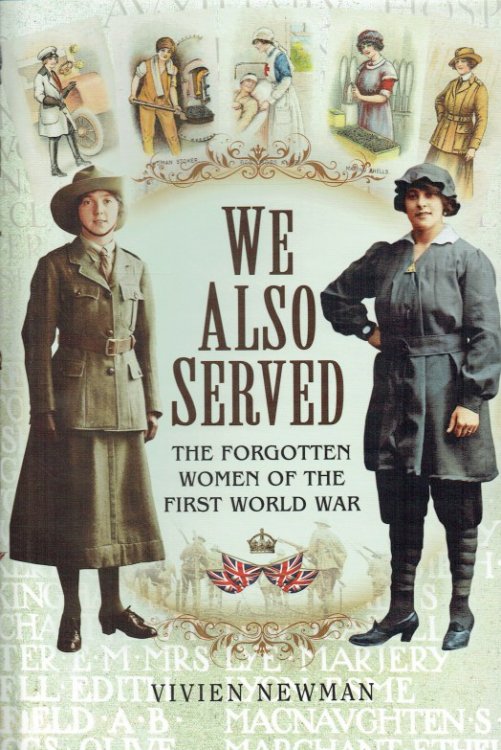 WE ALSO SERVED : THE FORGOTTEN WOMEN OF THE FIRST WORLD WAR