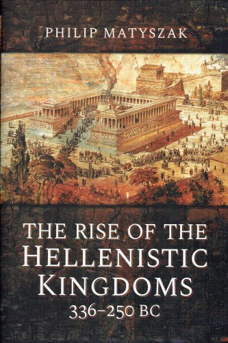 THE RISE OF THE HELLENISTIC KINGDOMS 336-250 BC