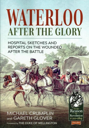 Image for WATERLOO AFTER THE GLORY : HOSPITAL SKETCHES AND REPORTS ON THE WOUNDED AFTER THE BATTLE WATERLOO AFTER THE GLORY : HOSPITAL SKETCHES AND REPORTS ON THE WOUNDED AFTER THE BATTLE