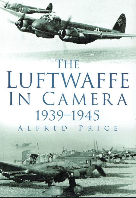 Image for THE LUFTWAFFE IN CAMERA 1939-1945 THE LUFTWAFFE IN CAMERA 1939-1945