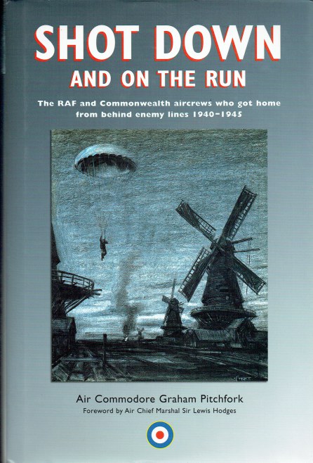 Image for SHOT DOWN AND ON THE RUN : THE RAF AND COMMONWEALTH AIRCREWS WHO GOT HOME FROM BEHIND ENEMY LINES 1940-1945 SHOT DOWN AND ON THE RUN : THE RAF AND COMMONWEALTH AIRCREWS WHO GOT HOME FROM BEHIND ENEMY LINES 1940-1945