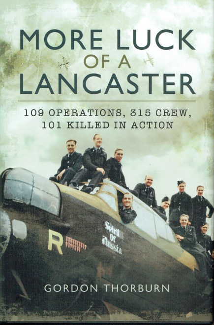 Image for MORE LUCK OF A LANCASTER : 109 OPERATIONS, 315 CREW, 101 KILLED IN ACTION MORE LUCK OF A LANCASTER : 109 OPERATIONS, 315 CREW, 101 KILLED IN ACTION