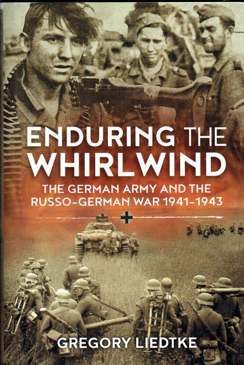Image for ENDURING THE WHIRLWIND : THE GERMAN ARMY AND THE RUSSO-GERMAN WAR 1941-1943 ENDURING THE WHIRLWIND : THE GERMAN ARMY AND THE RUSSO-GERMAN WAR 1941-1943