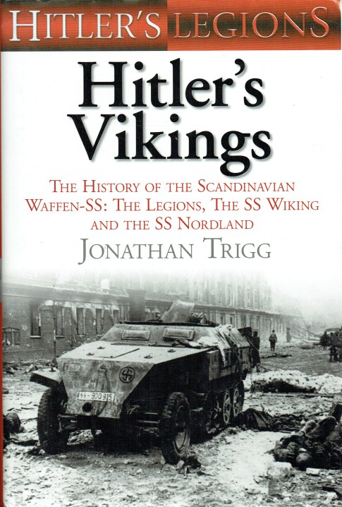 HITLER'S VIKINGS : THE HISTORY OF THE SCANDINAVIAN WAFFEN-SS: THE LEGIONS, THE SS-WIKING AND THE SS-NORDLAND (SIGNED COPY)
