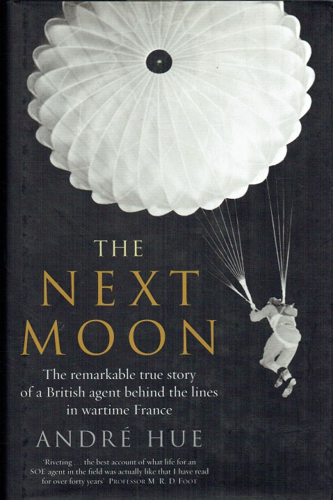 Image for THE NEXT MOON : THE REMARKABLE TRUE STORY OF A BRITISH AGENT BEHIND THE LINES IN WARTIME FRANCE THE NEXT MOON : THE REMARKABLE TRUE STORY OF A BRITISH AGENT BEHIND THE LINES IN WARTIME FRANCE