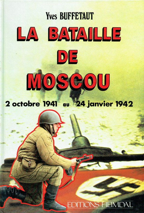 Image for LA BATAILLE DE MOSCOU : 2 OCTOBRE 1941 AU 24 JANVIET 1942 (FRENCH TEXT) LA BATAILLE DE MOSCOU : 2 OCTOBRE 1941 AU 24 JANVIET 1942 (FRENCH TEXT)