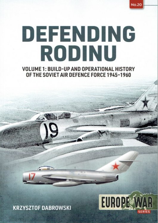 DEFENDING RODINU : VOLUME 1: BUILD-UP AND OPERATIONAL HISTORY OF THE SOVIET AIR DEFENCE FORCE 1945-1960