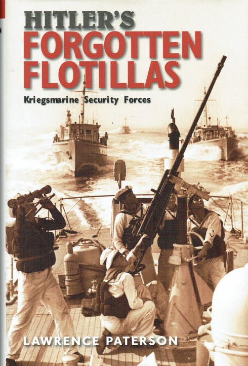 Image for HITLER'S FORGOTTEN FLOTILLAS : KRIEGSMARINE SECURITY FORCES HITLER'S FORGOTTEN FLOTILLAS : KRIEGSMARINE SECURITY FORCES
