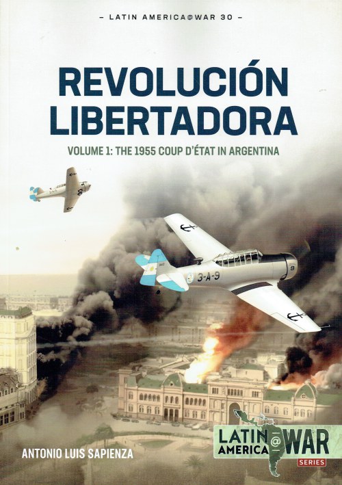 Image for REVOLUCION LIBERTADORA VOLUME 1: THE 1955 COUP D'ETAT IN ARGENTINA REVOLUCION LIBERTADORA VOLUME 1: THE 1955 COUP D'ETAT IN ARGENTINA