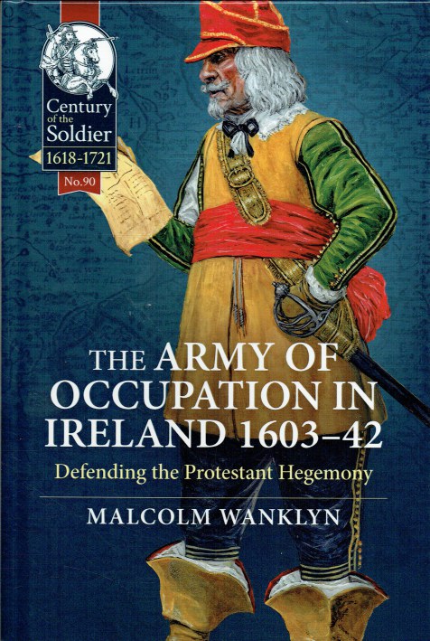 Image for THE ARMY OF OCCUPATION IN IRELAND 1603-42 : DEFENDING THE PROTESTANT HEGEMONY THE ARMY OF OCCUPATION IN IRELAND 1603-42 : DEFENDING THE PROTESTANT HEGEMONY