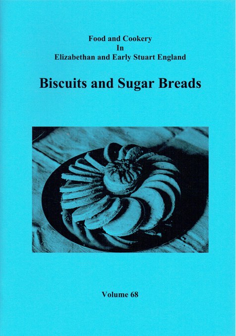 Image for FOOD AND COOKERY IN ELIZABETHAN AND EARLY STUART ENGLAND VOLUME 68: BISCUITS AND SUGAR BREADS FOOD AND COOKERY IN ELIZABETHAN AND EARLY STUART ENGLAND VOLUME 68: BISCUITS AND SUGAR BREADS