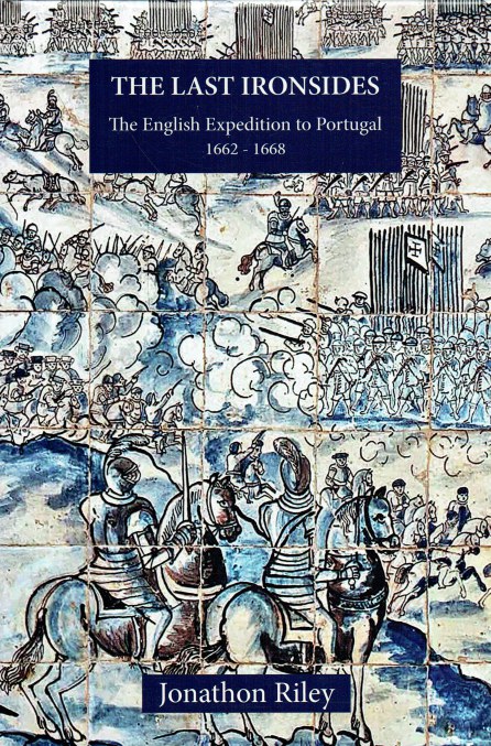 Image for THE LAST IRONSIDES : THE ENGLISH EXPEDITION TO PORTUGAL 1662-1668 THE LAST IRONSIDES : THE ENGLISH EXPEDITION TO PORTUGAL 1662-1668