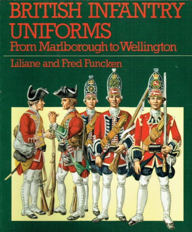 Image for BRITISH INFANTRY UNIFORMS FROM MARLBOROUGH TO WELLINGTON BRITISH INFANTRY UNIFORMS FROM MARLBOROUGH TO WELLINGTON