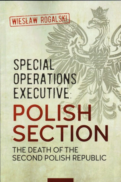SPECIAL OPERATIONS EXECUTIVE: POLISH SECTION - THE DEATH OF THE SECOND POLISH REPUBLIC