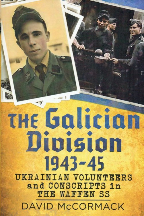 THE GALICIAN DIVISION 1943-45 : UKRAINIAN VOLUNTEERS AND CONSCRIPTS IN THE WAFFEN SS