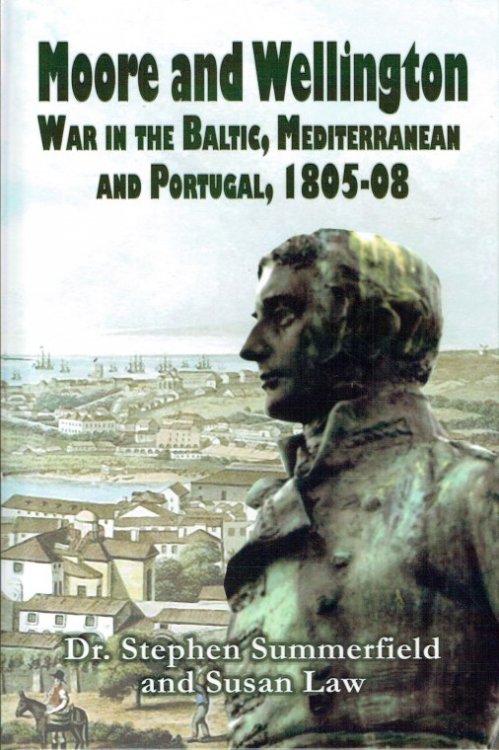 MOORE AND WELLINGTON : WAR IN THE BALTIC, MEDITERRANEAN AND PORTUGAL, 1805-08
