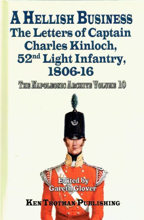 THE NAPOLEONIC ARCHIVE VOLUME 10: THE LETTERS OF CAPTAIN CHARLES KINLOCH, 52ND LIGHT INFANTRY, 1806-16