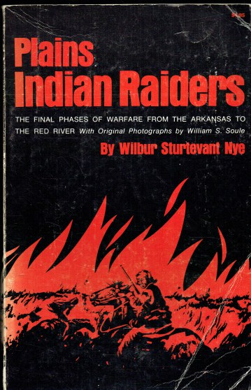 PLAINS INDIAN RAIDERS : THE FINAL PHASES OF WARFARE FROM THE ARKANSAS TO THE RED RIVER