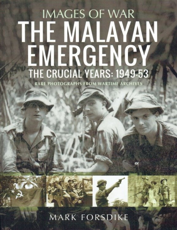IMAGES OF WAR: THE MALAYAN EMERGENCY - THE CRUCIAL YEARS: 1949-53