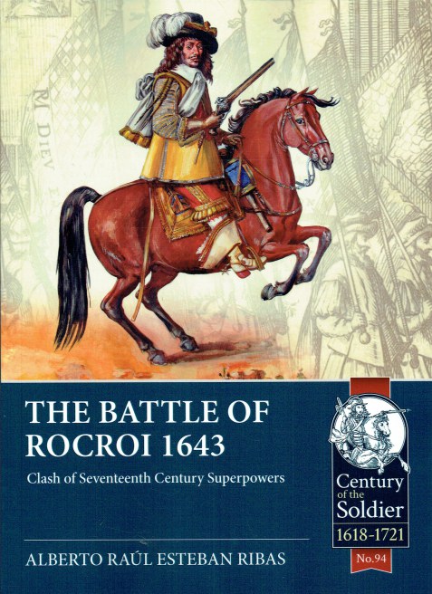 Image for THE BATTLE OF ROCROI 1643 : CLASH OF SEVENTEENTH CENTURY SUPERPOWERS THE BATTLE OF ROCROI 1643 : CLASH OF SEVENTEENTH CENTURY SUPERPOWERS