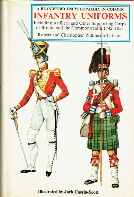 Image for INFANTRY UNIFORMS INCLUDING ARTILLERY AND OTHER SUPPORTING TROOPS OF BRITAIN AND THE COMMONWEALTH 1742-1855 INFANTRY UNIFORMS INCLUDING ARTILLERY AND OTHER SUPPORTING TROOPS OF BRITAIN AND THE COMMONWEALTH 1742-1855