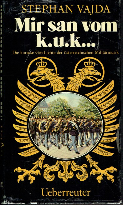 MIR SAN FROM K.U.K. DIE KURIOSE GESCHICHTE DER OSTERREICHISCHEN MILITARMUSIK (GERMAN TEXT)