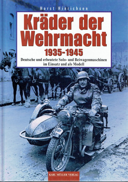 KRADER DER WEHRMACHT 1935-1945 : DEUTSCHE UND ERBEUTETE SOLO- UND BEIWAGENMASCHINEN IM EINSATZ UND ALS MODELL (GERMAN TEXT)